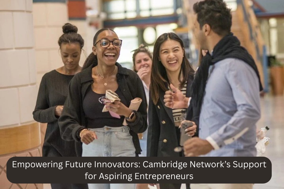 Empowering Future Innovators Cambridge Network’s Support