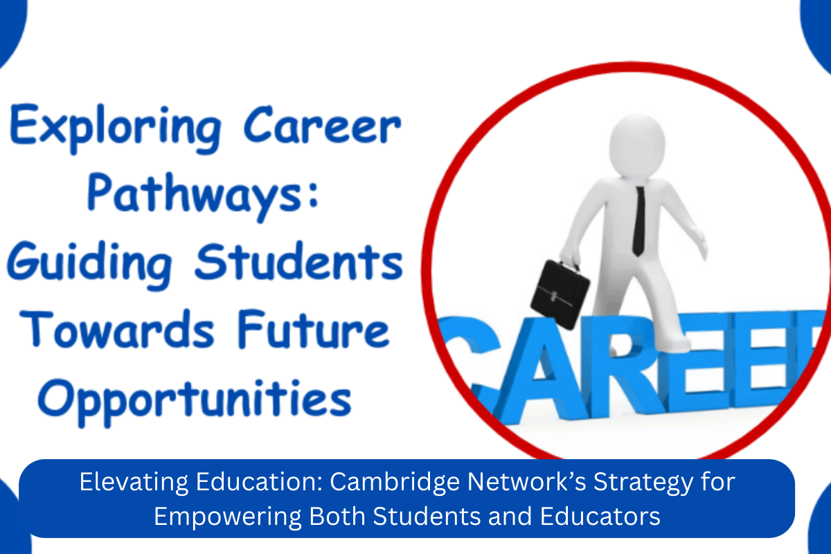 Exploring Career Pathways Cambridge Network’s Comprehensive Guide for High School Students