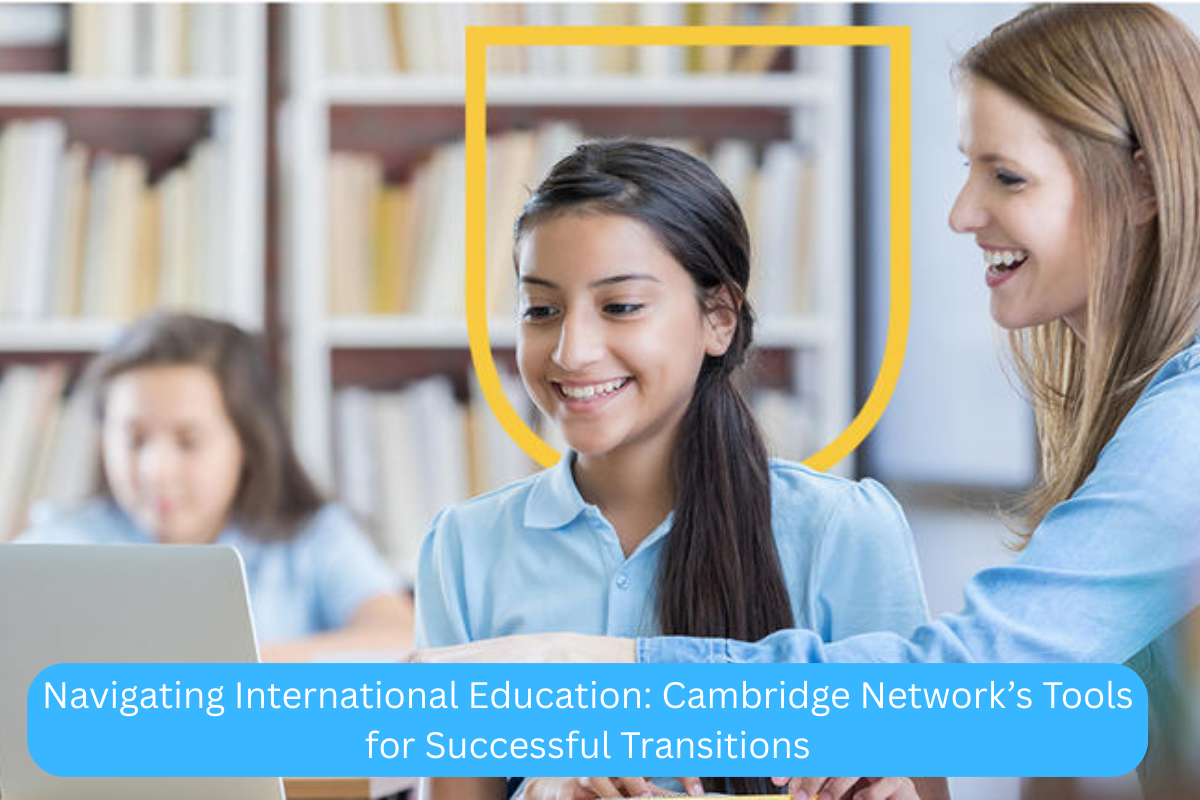 Navigating International Education Cambridge Network’s Tools for Successful Transitions