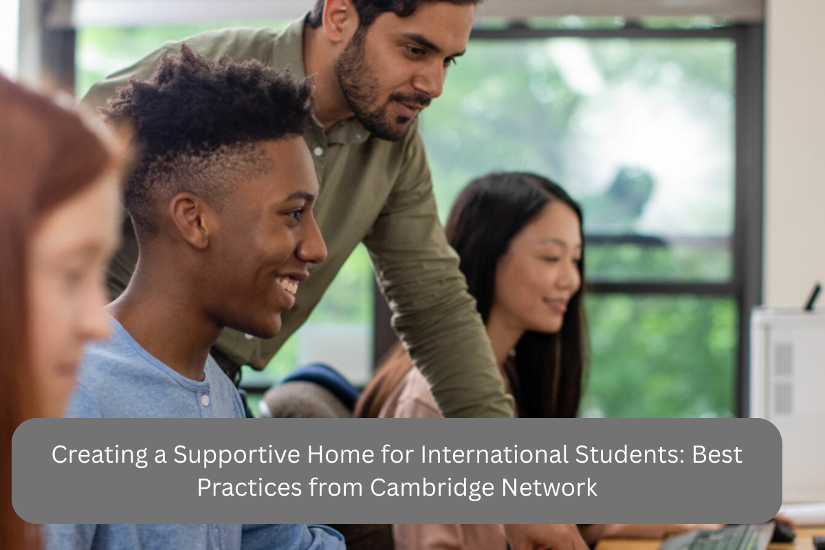Creating a Supportive Home for International Students: Best Practices from Cambridge Network
